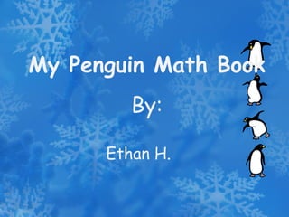 My Penguin Math Book By: Ethan H. 