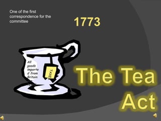 All goods imported from Britain are taxed TAXES One of the first correspondence for the committee 
