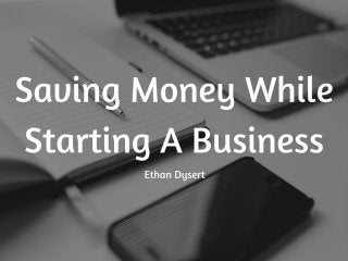 Ethan Dysert: Saving Money While Starting A Business