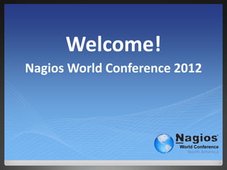 Welcome!
Nagios World Conference 2012
 