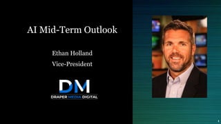 AI Mid-Term Outlook
Ethan Holland
Vice-President
1
 