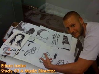 Ethan Lader,[object Object],Study Of A Music Director.,[object Object]