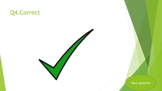 Q4.Correct
Next question
 