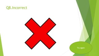 Q8.Incorrect
Try again
 