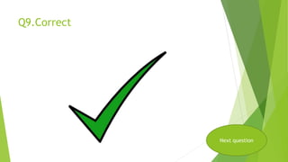 Q9.Correct
Next question
 