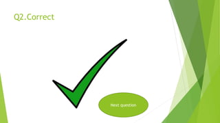 Q2.Correct
Next question
 