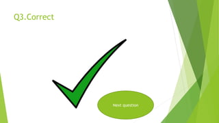 Q3.Correct
Next question
 
