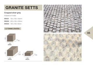 GRANITE SETTS
100
EMGS1
100
100
100
EMGS3
50
100
200
100
EMGS2
100
Cropped silver grey
EMGS1
EMGS2
EMGS3
100 x 100 x 100mm
200 x 100 x 100mm
100 x 100 x 50mm
Cropped on 6 sides.
05
1.2 TONNE CRATES
 