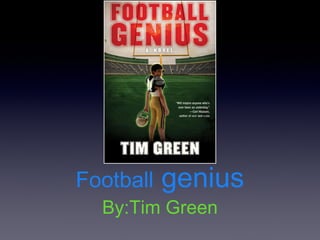 Football   genius
  By:Tim Green
 