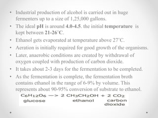 Recovery of ethanol:
• The cell mass is separated by centrifugation or sedimentation.
• Ethanol from fermentation broth ca...