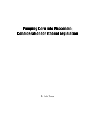 Pumping Corn into Wisconsin:
Consideration for Ethanol Legislation




              By Justin Dohms
 