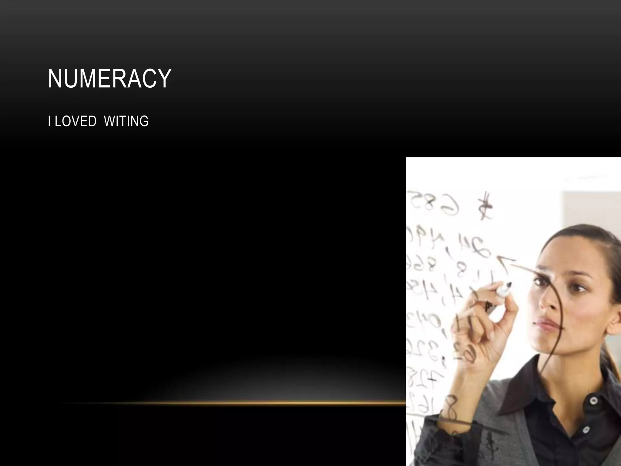 NUMERACY
I LOVED WITING
 