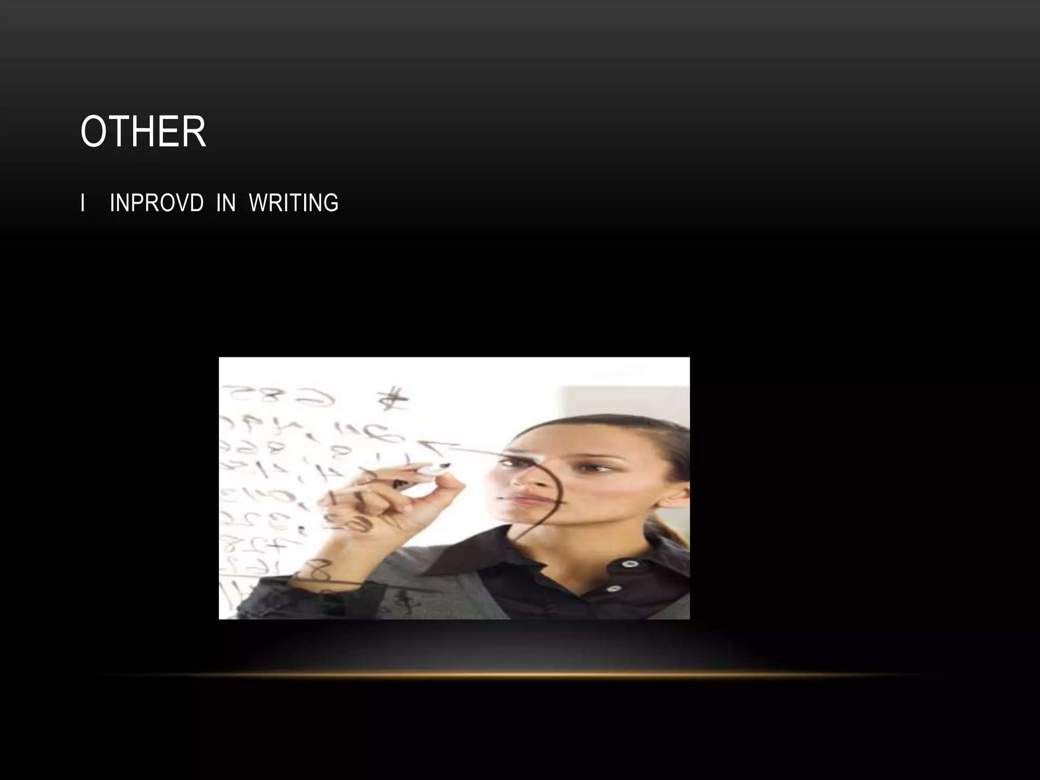 OTHER
I INPROVD IN WRITING
 