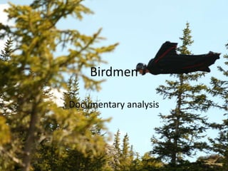 Birdmen
Documentary analysis
 