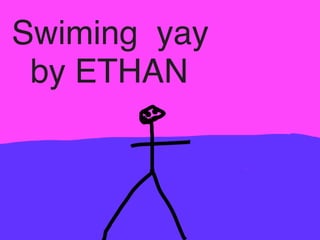 Swiming yay
by ETHAN
 