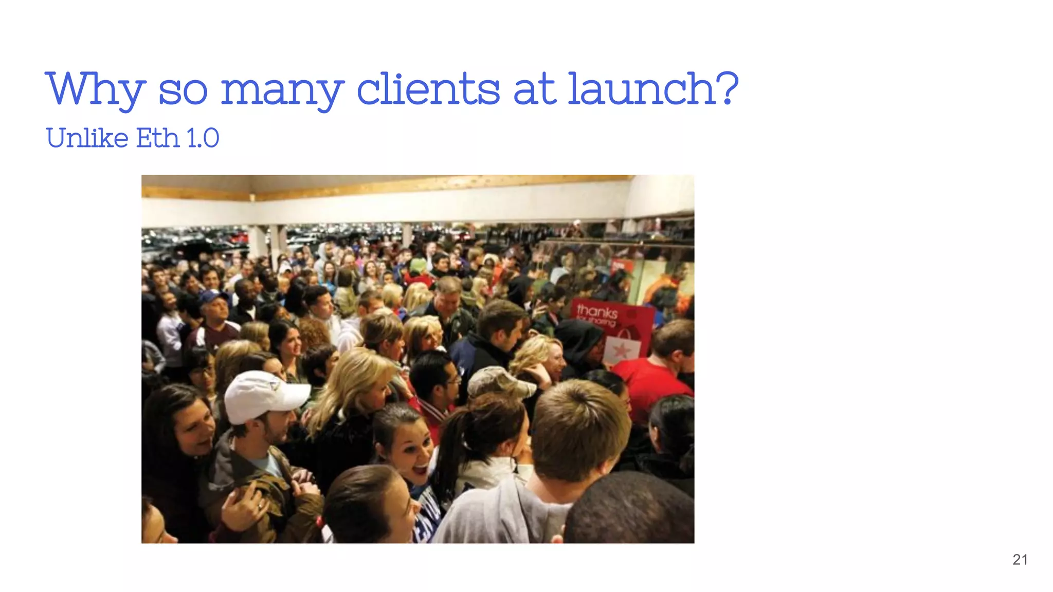 Why so many clients at launch?
Unlike Eth 1.0
21
 