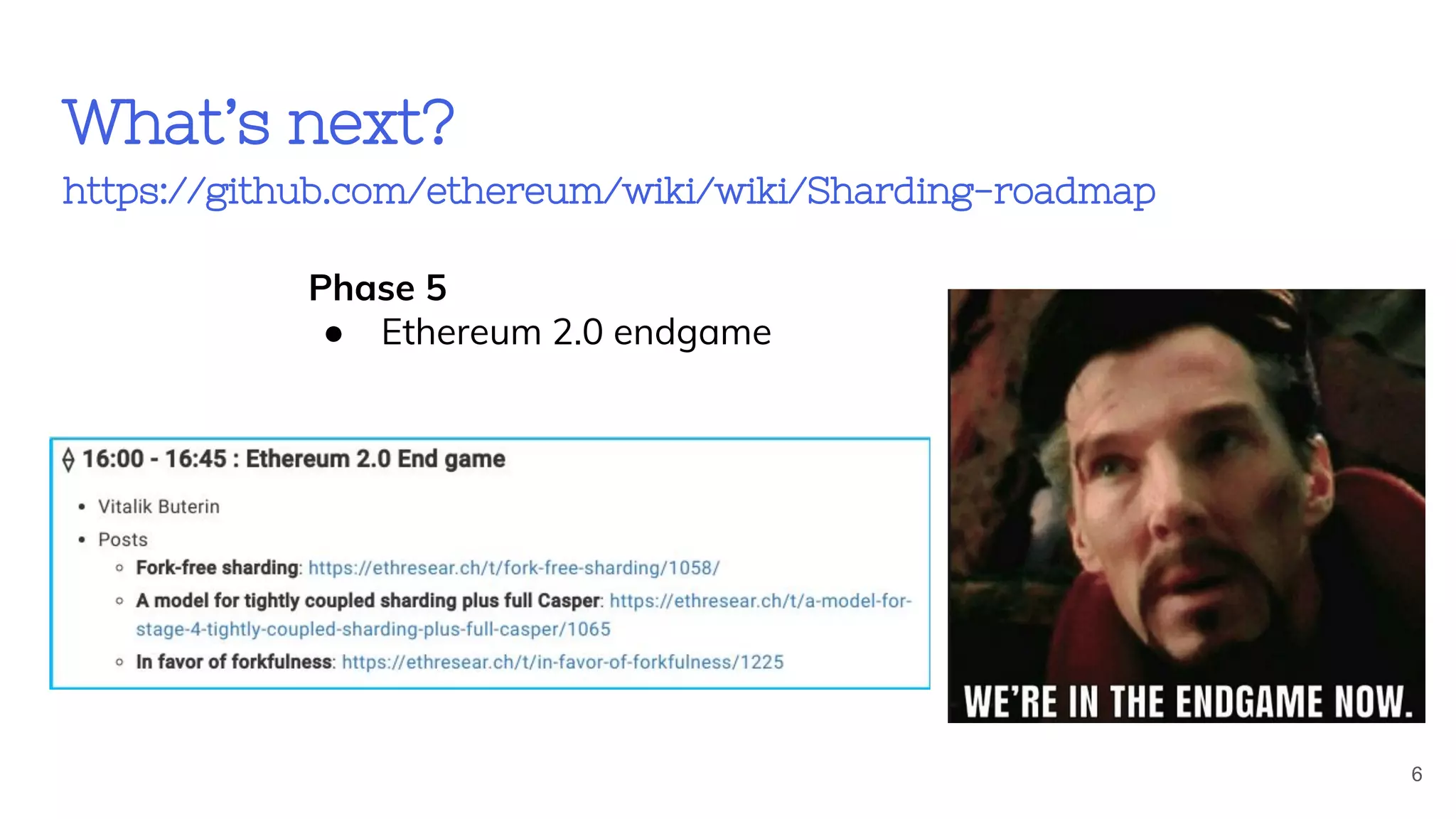 What’s next?
https://github.com/ethereum/wiki/wiki/Sharding-roadmap
Phase 5
● Ethereum 2.0 endgame
6
 