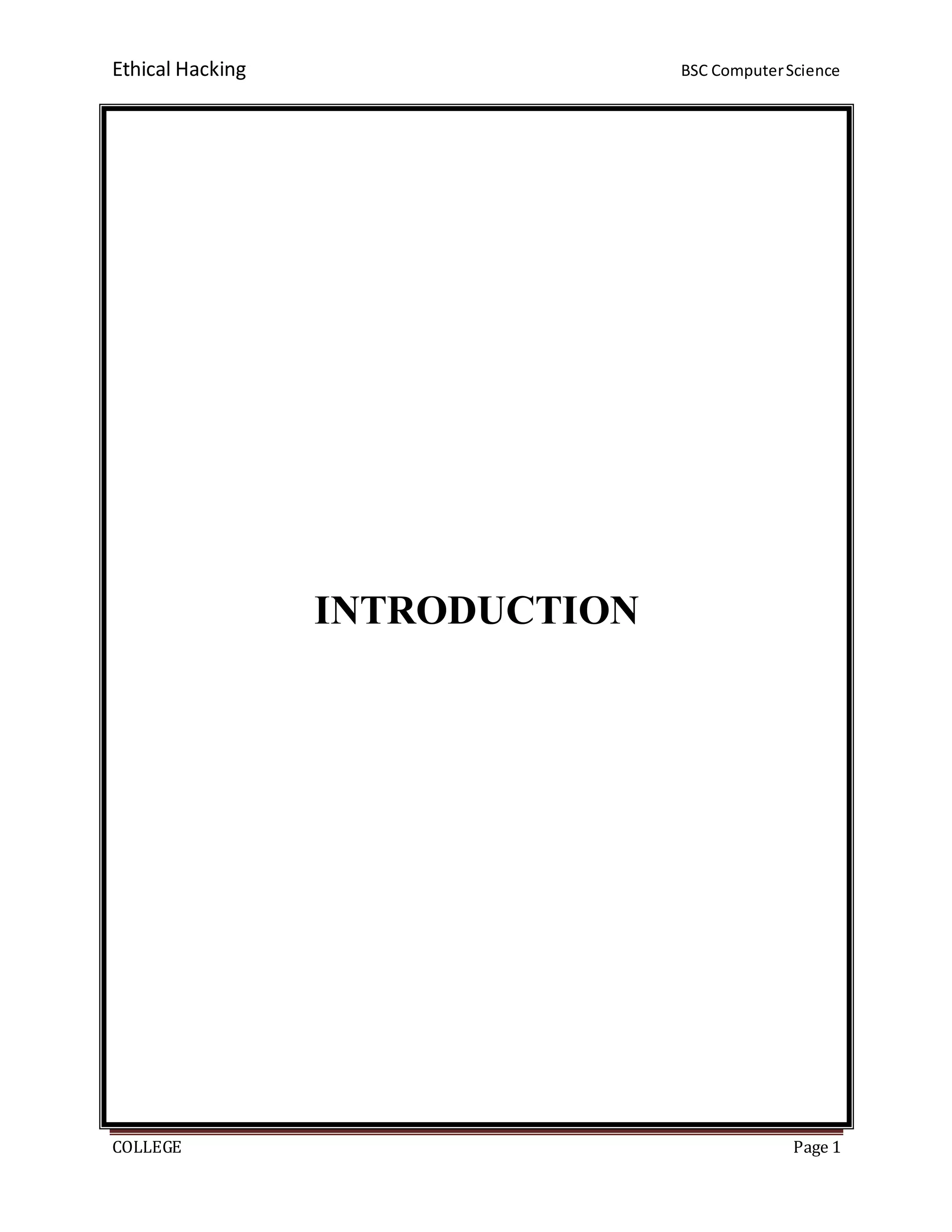 Ethical Hacking BSC ComputerScience
COLLEGE Page 1
INTRODUCTION
 