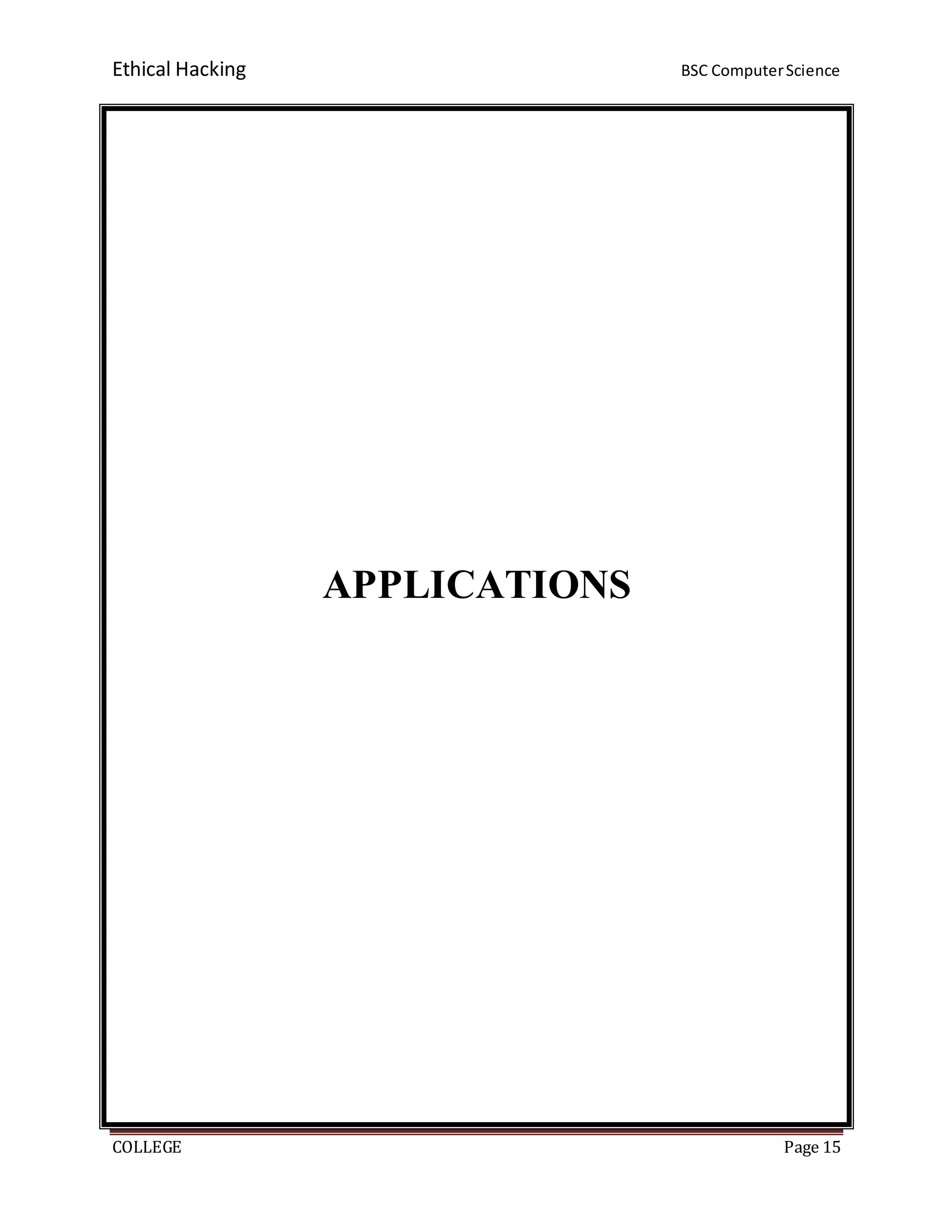Ethical Hacking BSC ComputerScience
COLLEGE Page 15
APPLICATIONS
 