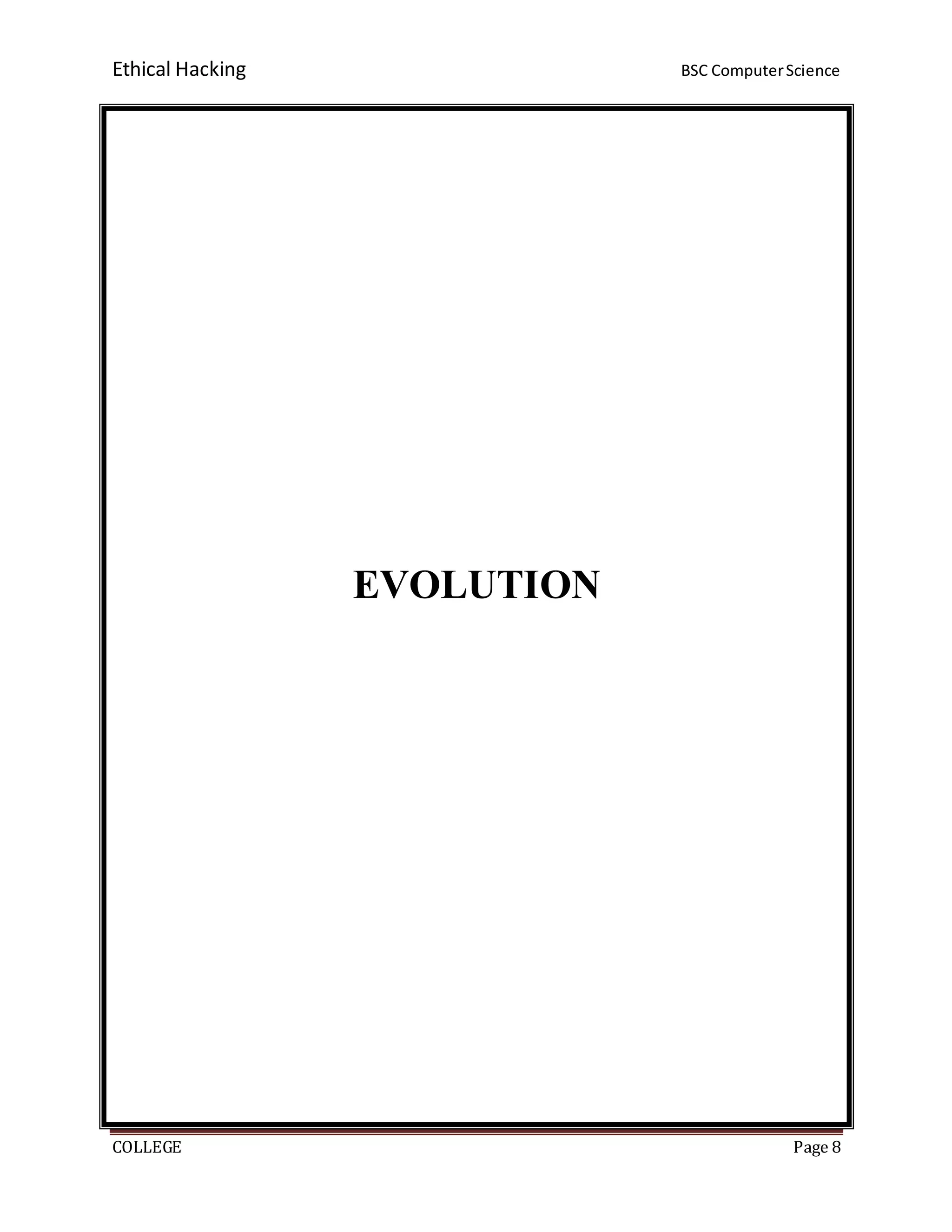 Ethical Hacking BSC ComputerScience
COLLEGE Page 8
EVOLUTION
 