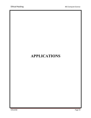 Ethical Hacking BSC ComputerScience
COLLEGE Page 15
APPLICATIONS
 