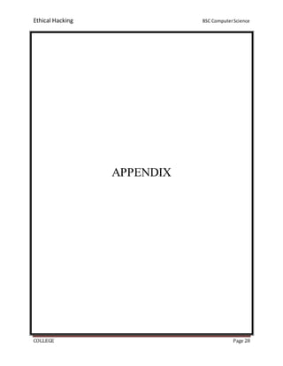 Ethical Hacking BSC ComputerScience
COLLEGE Page 28
APPENDIX
 
