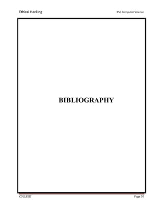 Ethical Hacking BSC ComputerScience
COLLEGE Page 30
BIBLIOGRAPHY
 