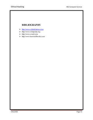 Ethical Hacking BSC ComputerScience
COLLEGE Page 31
BIBLIOGRAPHY
 http://www.cyberkinetics.com
 http://www.wikipedia.org
 http://www.wired.com
 http://www.howstuffworks.com
 