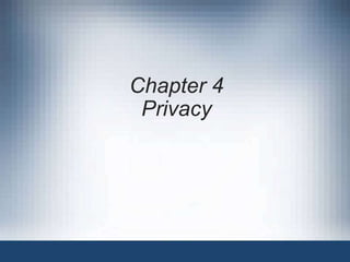 Chapter 4
Privacy
 
