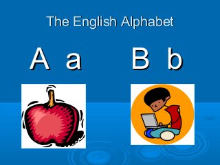 The English Alphabet


A a          B b
 