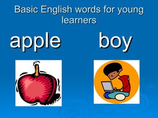 Basic English words for young learners ,[object Object],[object Object]