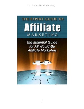 The Expert Guide to Affiliate Marketing
-1 -
 