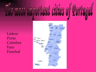 The most important cities of Portugal Lisbon Porto Coimbra Faro Funchal 