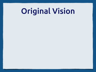 Original Vision
 
