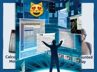 Original Vision




                 Alto
Calculator-   Workstation   Head-mounted
  Mouse                        Display
 