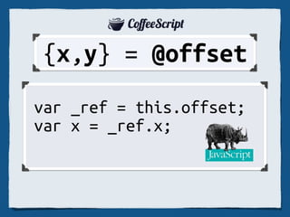 CoeeScript: HalfPart Noise
 JavaScript: Good the Only

  cs = (js) = js/2


 Jeremy
Ashkenas
 