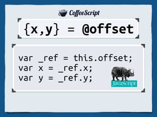 CoeeScript: HalfPart Noise
 JavaScript: Good the Only

  cs = (js) = js/2


 Jeremy
Ashkenas
 