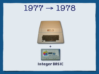 1977 → 1978



       +



  Integer BASIC
 