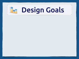 Design Goals
 