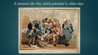 A situation like this, which prevailed in olden days
 