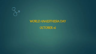 WORLD ANAESTHESIADAY
OCTOBER 16
 