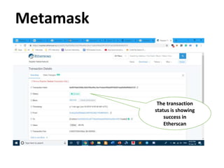 Metamask
The transaction
status is showing
success in
Etherscan
 
