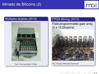 28 / 80
Minado de Bitcoins (2)
Múltiples tarjetas (2012)
Foto: “Einer von denen” (Flickr)
FPGA Mining (2013)
Field-program...