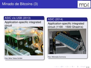 29 / 80
Minado de Bitcoins (3)
ASIC vía USB (2013)
Application-speciﬁc integrated circuit
Foto: Mirko Tobias Schäfer
ASIC ...