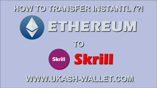 HOW TO TRANSFER ETHEREUM TO SKRILL WALLET INSTANTLY?