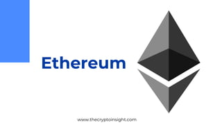 Ethereum
www.thecryptoinsight.com
 