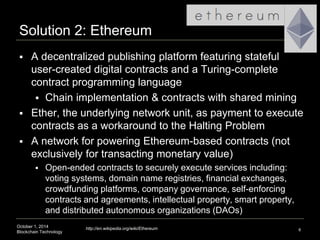 Solution 2: Ethereum 
 A decentralized publishing platform featuring stateful 
user-created digital contracts and a Turin...