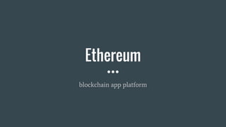 Ethereum
blockchain app platform
 