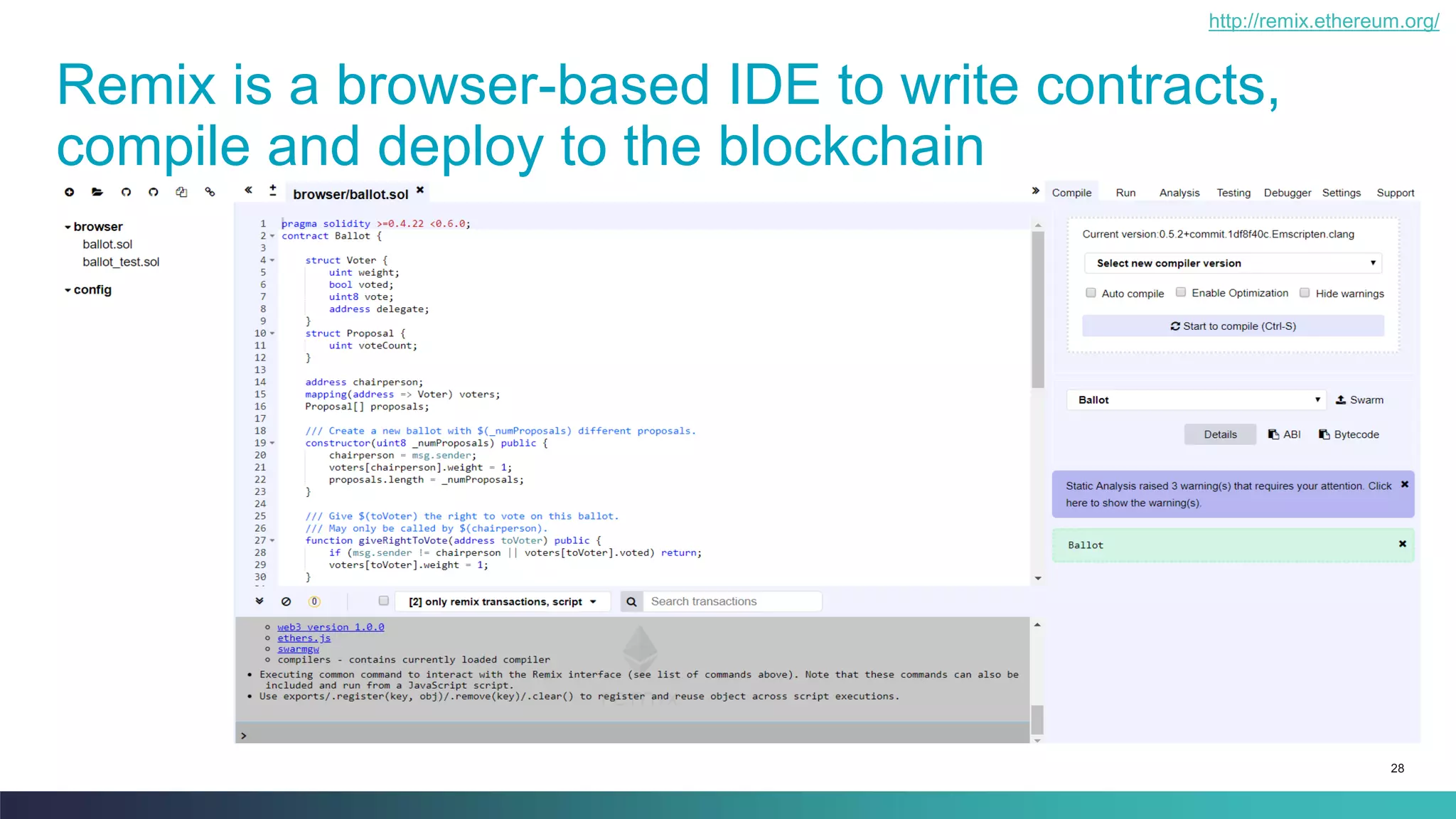 28
Remix is a browser-based IDE to write contracts,
compile and deploy to the blockchain
http://remix.ethereum.org/
 