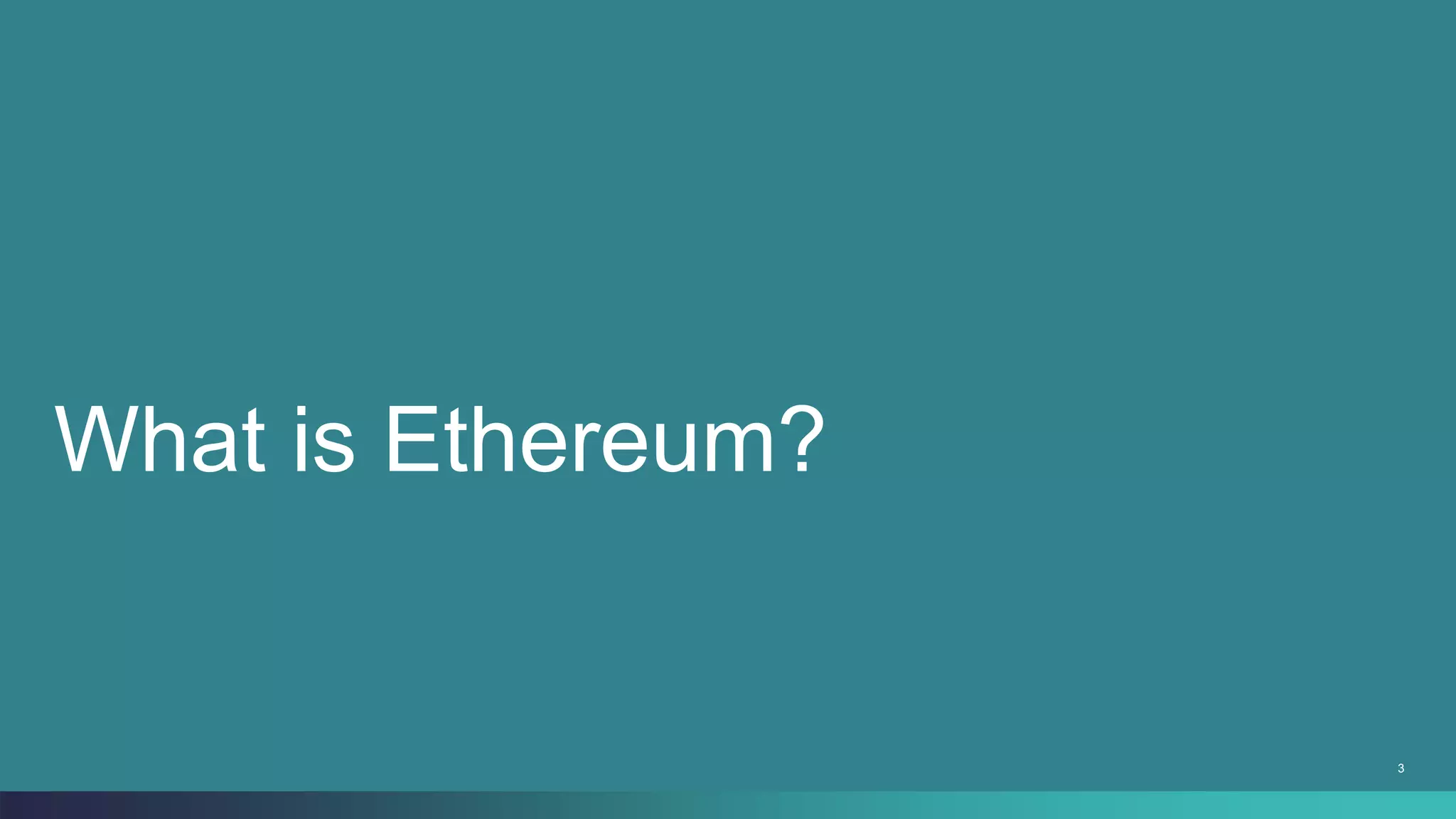 3
What is Ethereum?
 